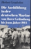 Titelbild zu: "Die Ausbildung in der deutschen Marine von ihrer Gründung bis zum Jahr 1914": Vergrößerung nicht möglich! Titelbild zu: "Die Ausbildung in der deutschen Marine von ihrer Gründung bis zum Jahr 1914": Vergrößerung nicht möglich!