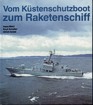 Titelbild zu: "Vom Küstenschutzboot zum Raketenschiff": Vergrößerung nicht möglich!
