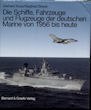 Titelbild zu: "Die Schiffe, Fahrzeuge und Flugzeuge der deutschen Marine von 1956 bis heute": Vergrößerung nicht möglich!